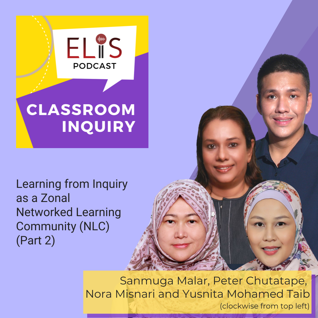 ELiS Podcast Classroom Inquiry cover featuring four educators: Sanmuga Malar, Peter Chutatape, Nora Misnari, Yusnita Mohamed Taib.